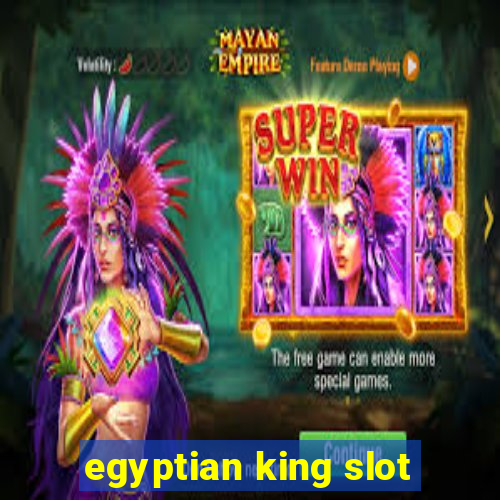 egyptian king slot