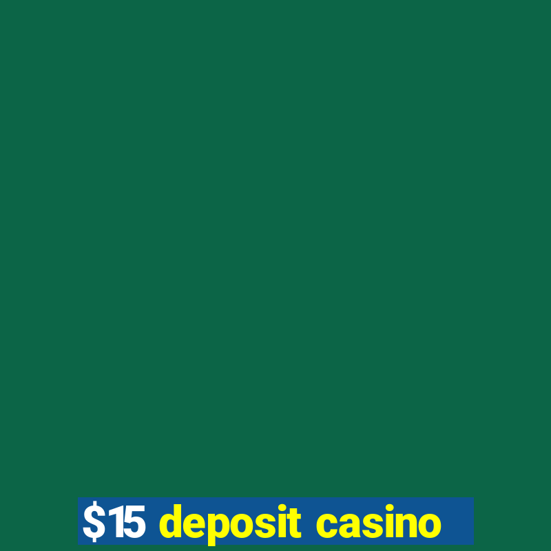 $15 deposit casino