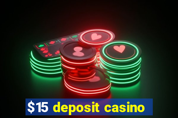 $15 deposit casino