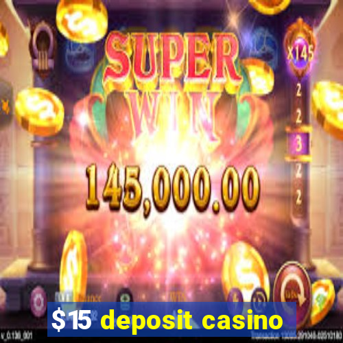 $15 deposit casino