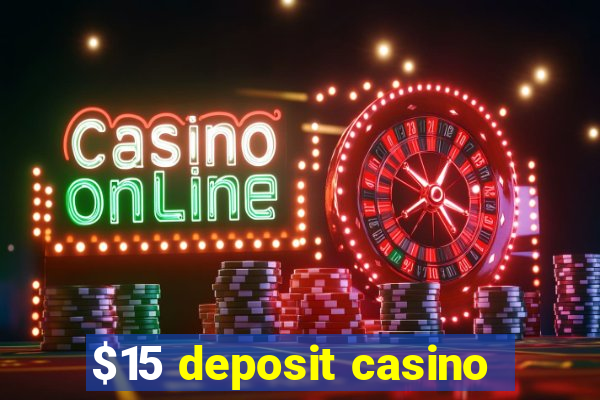 $15 deposit casino