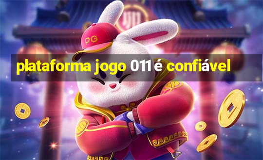 plataforma jogo 011 é confiável