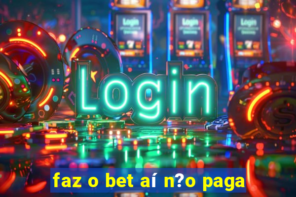 faz o bet aí n?o paga