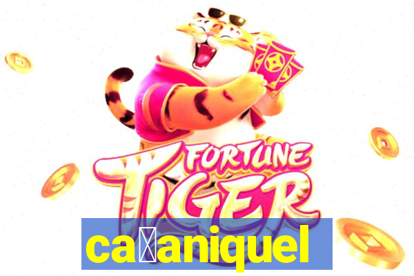 ca莽aniquel