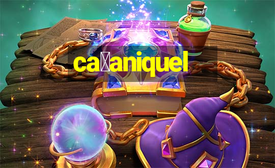 ca莽aniquel