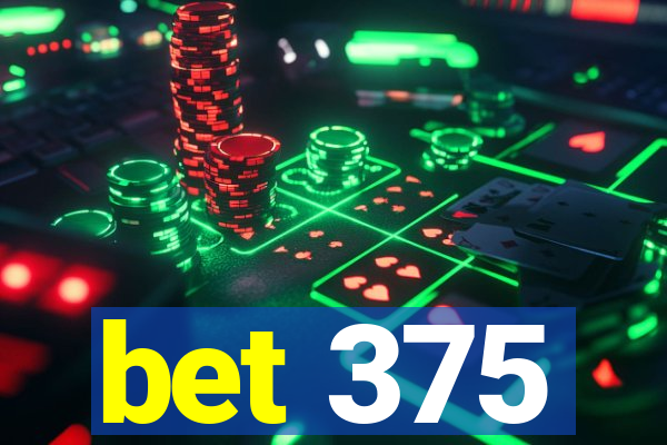 bet 375