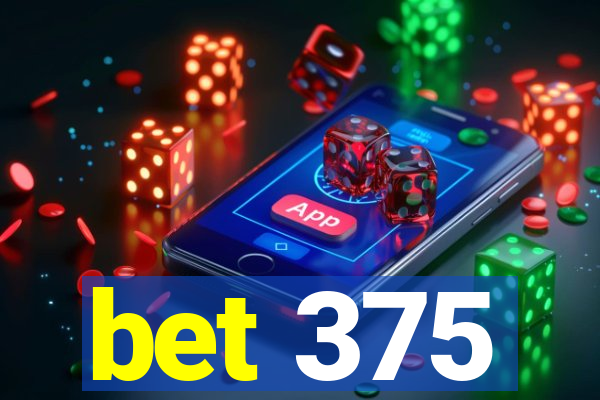 bet 375