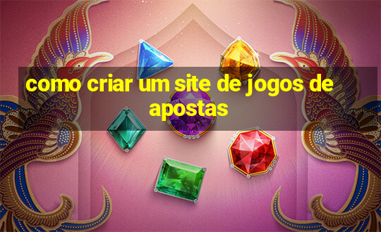 como criar um site de jogos de apostas