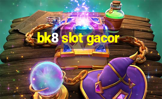 bk8 slot gacor