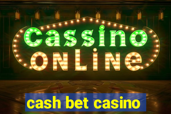 cash bet casino