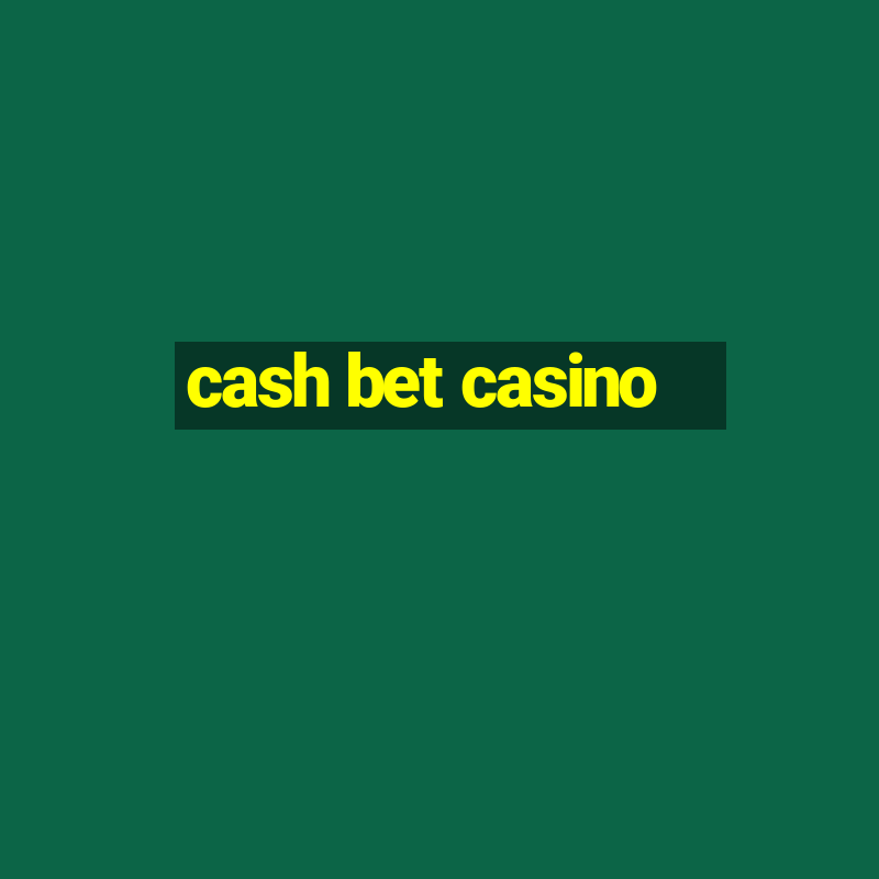 cash bet casino