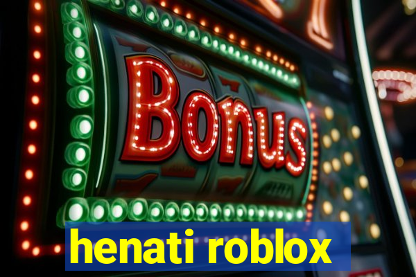 henati roblox