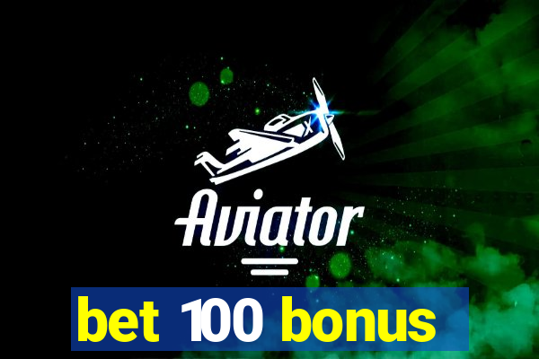 bet 100 bonus