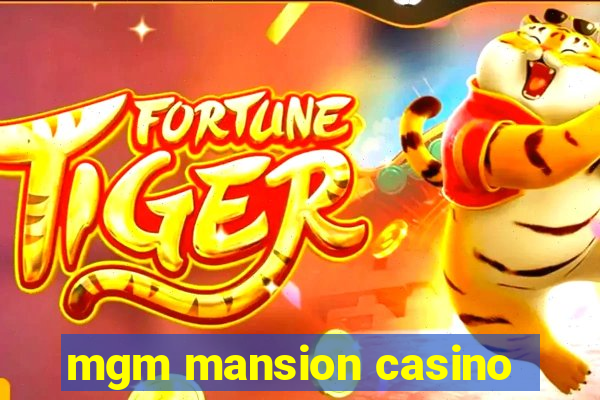 mgm mansion casino