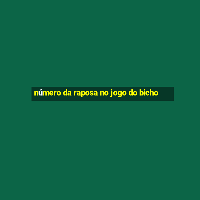 número da raposa no jogo do bicho