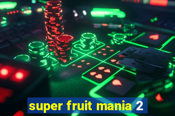 super fruit mania 2