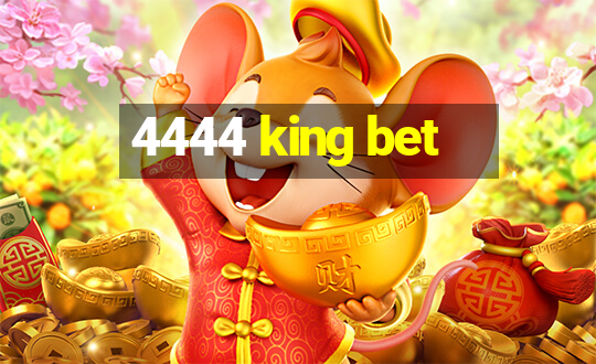 4444 king bet