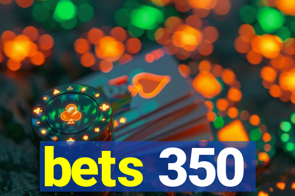 bets 350