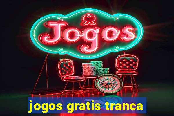 jogos gratis tranca