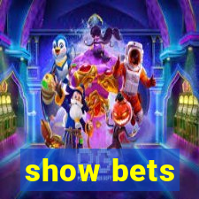 show bets