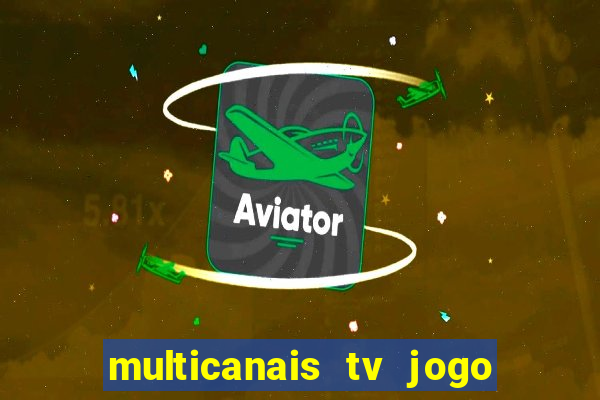 multicanais tv jogo ao vivo