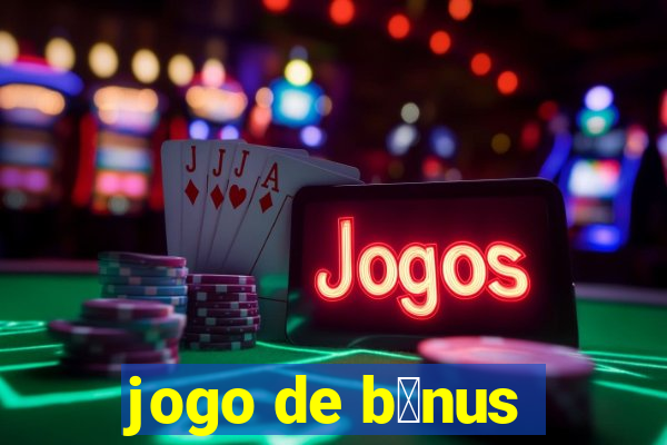 jogo de b么nus