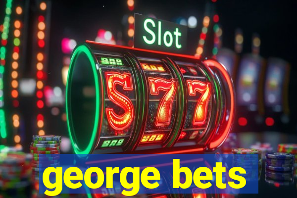 george bets