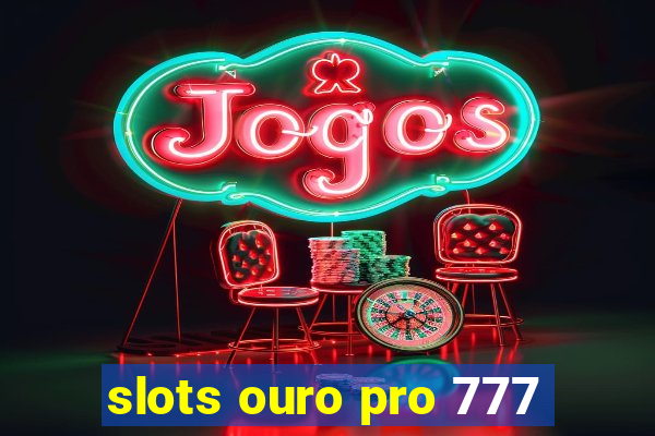 slots ouro pro 777