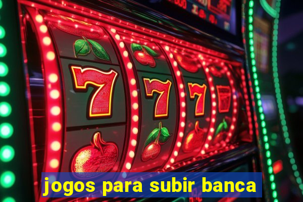 jogos para subir banca