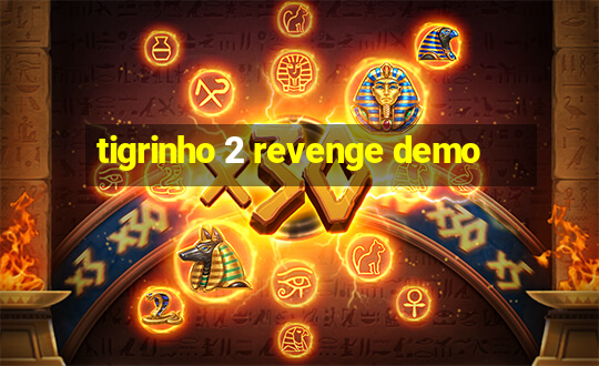 tigrinho 2 revenge demo