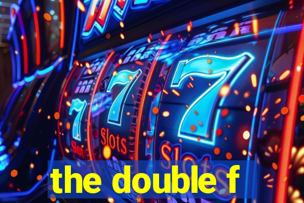 the double f