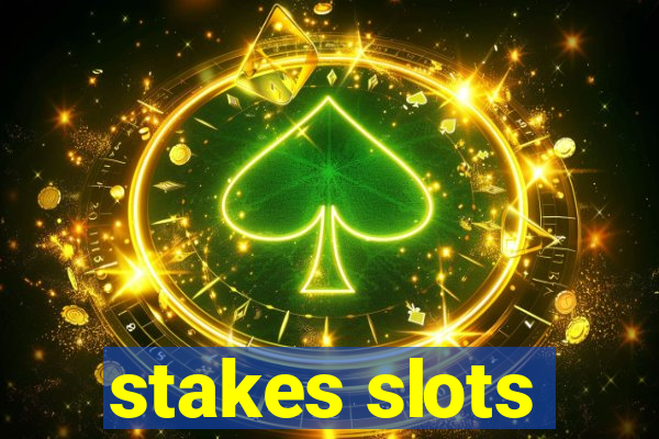 stakes slots