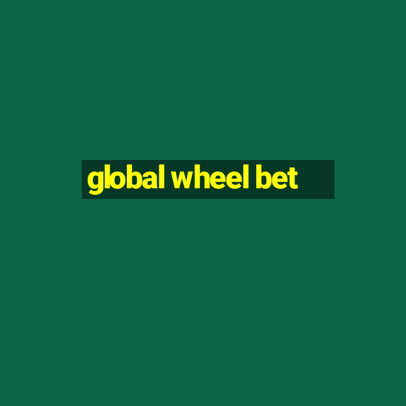 global wheel bet