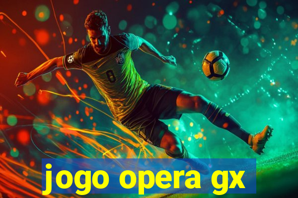 jogo opera gx