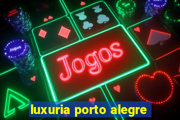 luxuria porto alegre