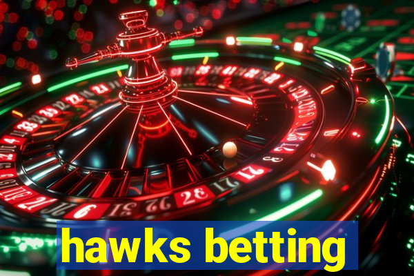 hawks betting