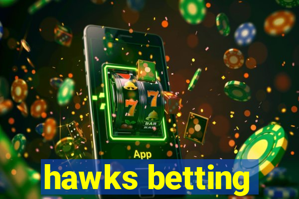 hawks betting