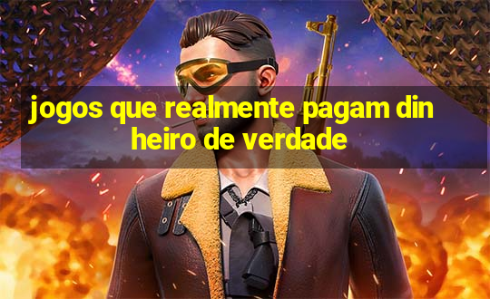 jogos que realmente pagam dinheiro de verdade