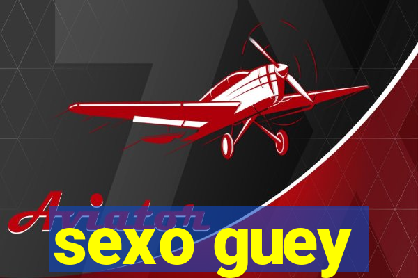 sexo guey