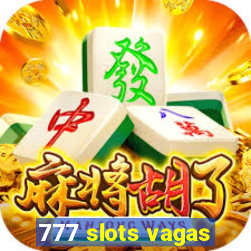 777 slots vagas