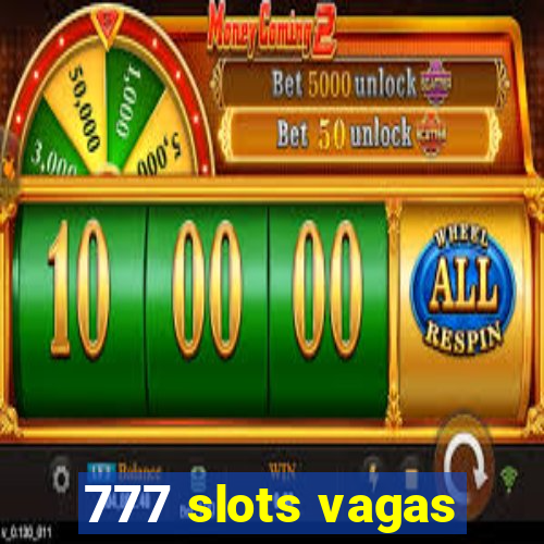 777 slots vagas