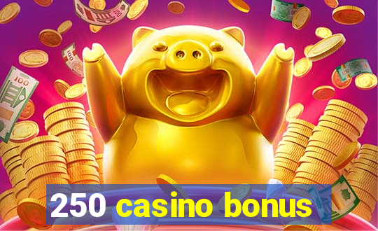 250 casino bonus