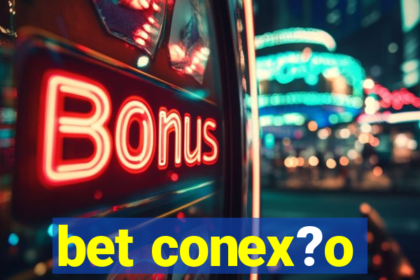 bet conex?o