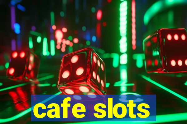 cafe slots