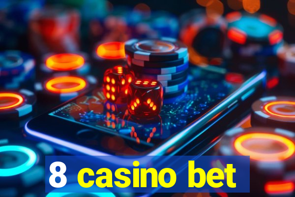 8 casino bet