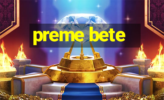 preme bete