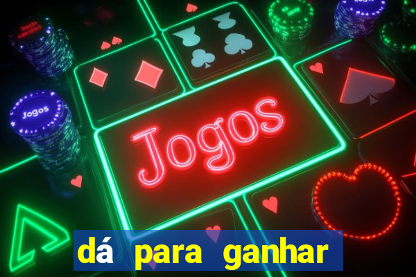 dá para ganhar dinheiro no jogo do tigrinho