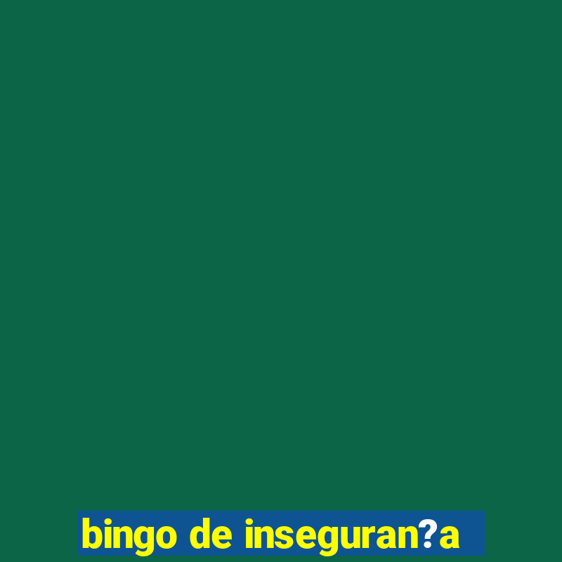 bingo de inseguran?a