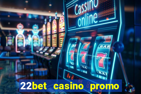 22bet casino promo code no deposit