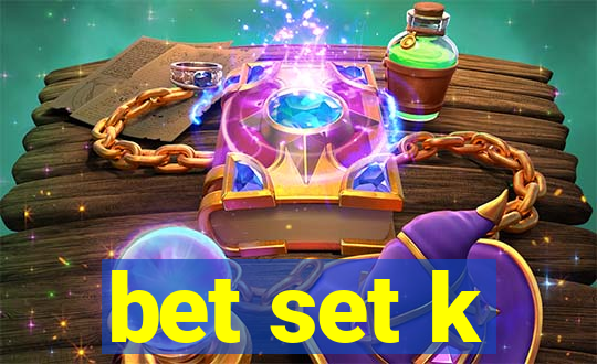 bet set k